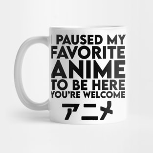 i paused my favorite anime to be here Mug